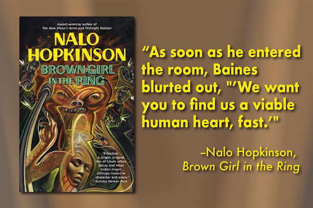 As soon as he entered the room, Baines blurted out, "We want you to find us a viable human heart, fast." --Nalo Hopkinson, Brown Girl in the Ring