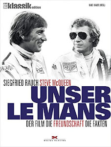 Unser Le Mans: Siegfried Rauch. Steve McQueen – Der Film. Die Freundschaft. Die Fakten