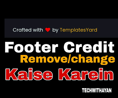 Blogger Template se footer credit kaise remove kare | Techwithayan