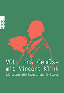 Voll ins Gemüse: 120 essentielle Rezepte und 40 Storys