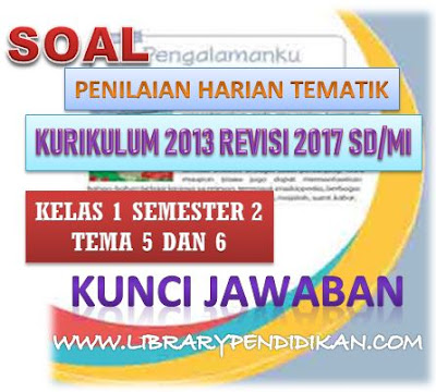  Download Soal dan Kunci Jawaban Penilaian Harian Kelas  Unduh, Download Soal dan Kunci Jawaban Penilaian Harian Kelas 1 Tema 5 dan 6 Kurikulum 2013 SD/MI