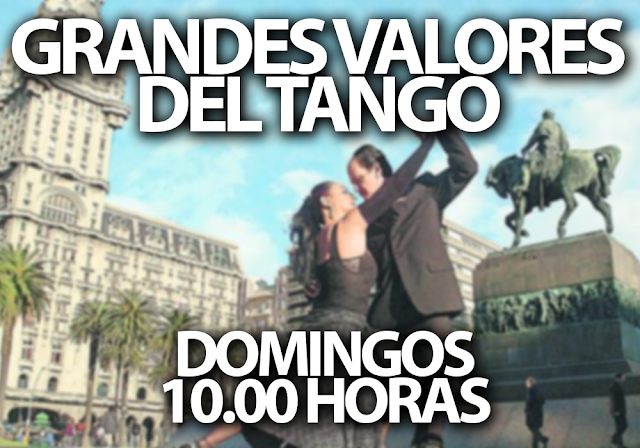 Grandes valores del tango | Domingos, 10 AM.