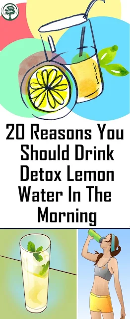 20 Reasons You Should Drink Detox Lemon Water In The Morning