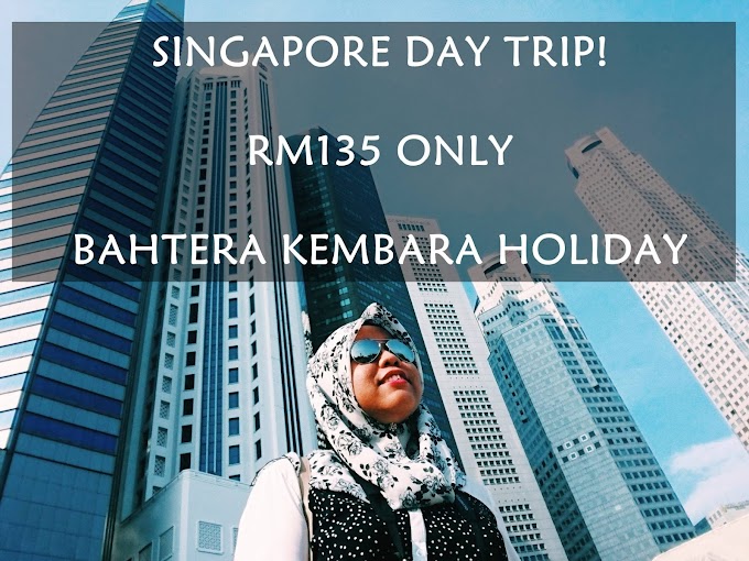 SEHARI di SINGAPURA hanya RM135 sahaja! | Bahtera Kembara Holiday