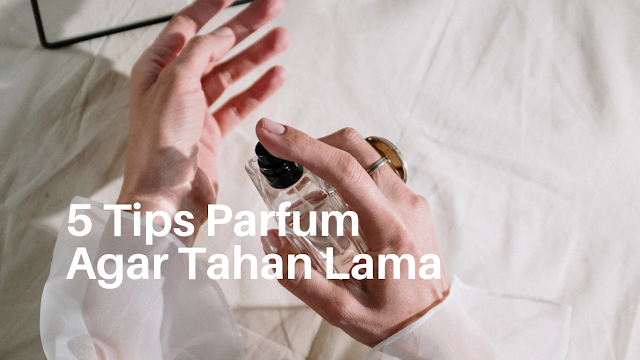 Tips Parfum Tahan Lama