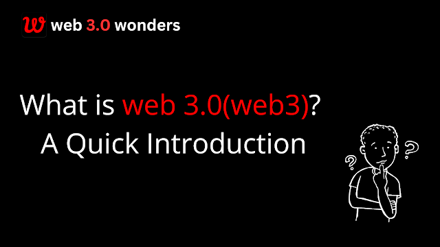 What Is Web3 (Web 3.0) ? - A Qucik Introduction