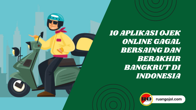10 Aplikasi Ojek Online Gagal Bersaing dan Berakhir Bangkrut di Indonesia