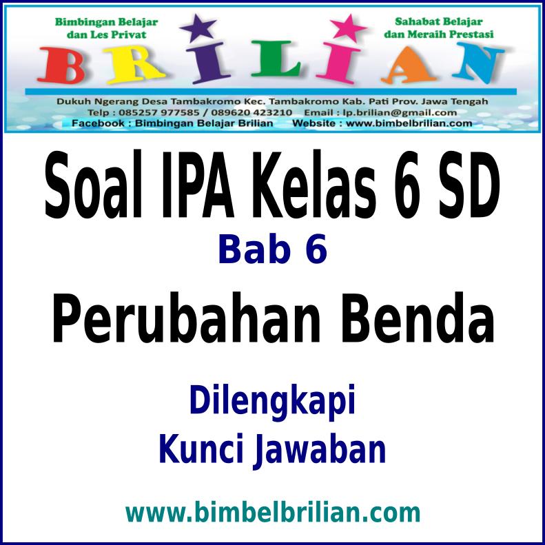 Soal IPA Kelas 6 SD BAB Perubahan Benda Dan Kunci Jawaban 