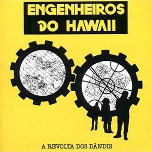 Engenheiros do Hawaii A Revolta dos Dândis