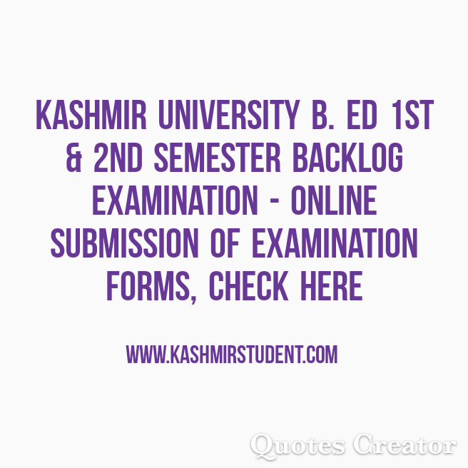 Kashmir University B. Ed 1st & 2nd Semester Backlog Examination - Online Submission of Examination Forms, Check Here