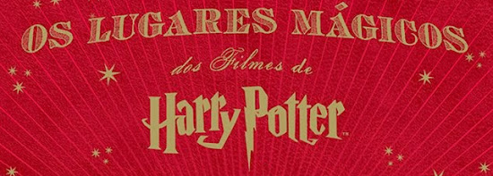 Pré-venda: Livro 'Os Lugares Mágicos dos Filmes de Harry Potter' será lançado em agosto | Ordem da Fênix Brasileira