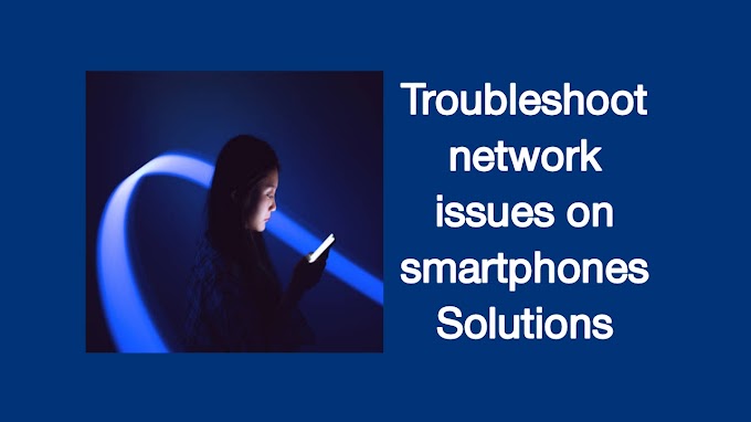 Troubleshoot network issues on smartphones Solutions