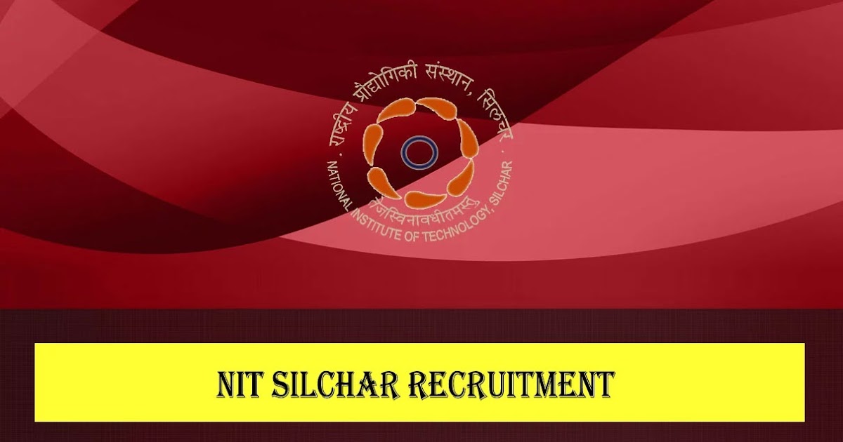 NIT SILCHAR - 2024 Admission Process, Ranking, Reviews, Affiliations