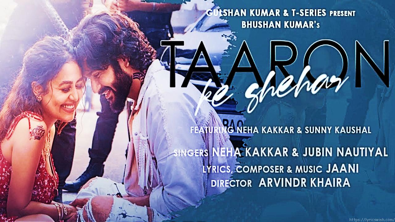 Taaron Ke Shehar Lyrics Hindi - Neha Kakkar, Jubin Nautiyal | Sunny Kaushal