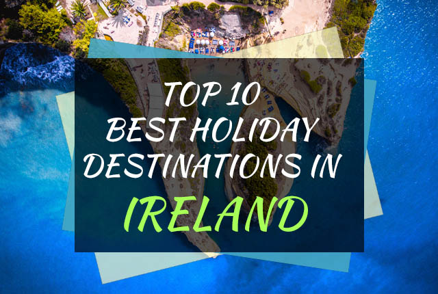 Top 10 Best Holiday Destinations in Ireland