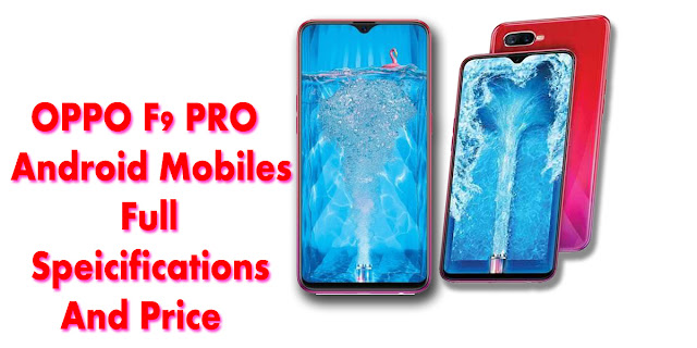 Gadgets, OPPO F9 Pro, OPPO F9 Pro Specifications, OPPO F9 Pro Price, OPPO F9 Pro Android Mobile, 