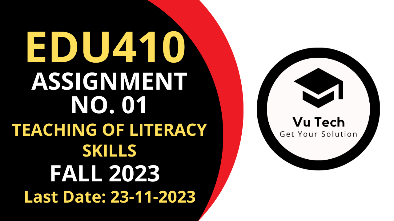 EDU410 ASSIGNMENT 1 SOLUTION FALL 2023 | EDU410 ASSIGNMENT 1 SOLUTION 2023 | EDU410 ASSIGNMENT 1 2023 | TEACHING OF LITERACY SKILLS | VuTech