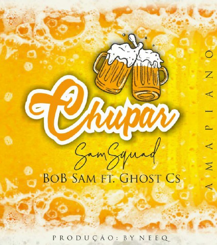 (Amapiano) Bob Sam - Chupar (feat. Ghost Cs) (2020) 