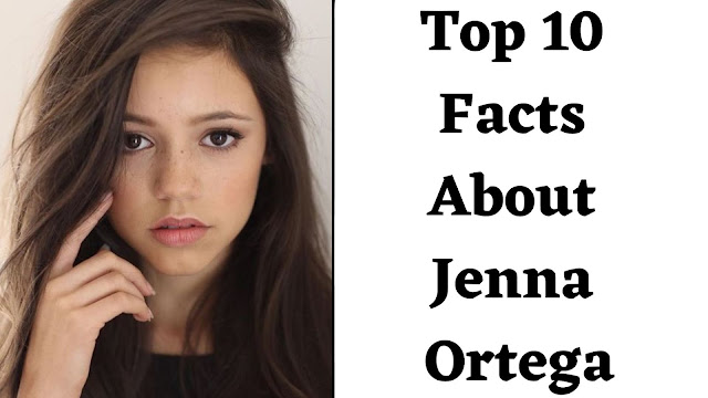 Top 10 Facts About Jenna Ortega - BNTW