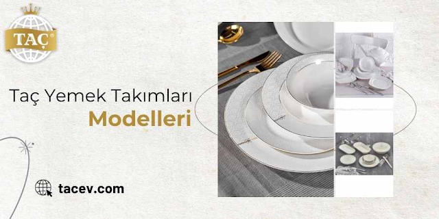 Taç Yemek Takımları Modelleri