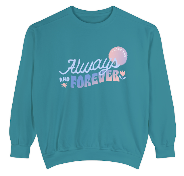 Garment-Dyed Sweatshirt for Men and Women With Gradient Valentine's Day Saying I Love You Always AND Forever