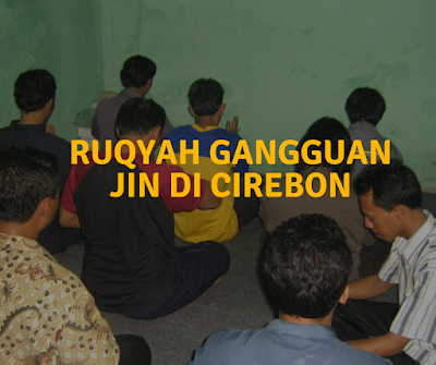 Ruqyah Gangguan Jin Di Cirebon