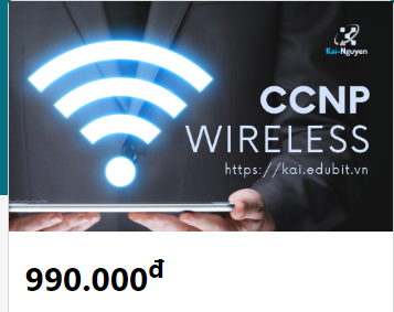 Chia Sẻ CISCO CCNP WIRELESS Kai Edubit Nguyễn Phú Thịnh