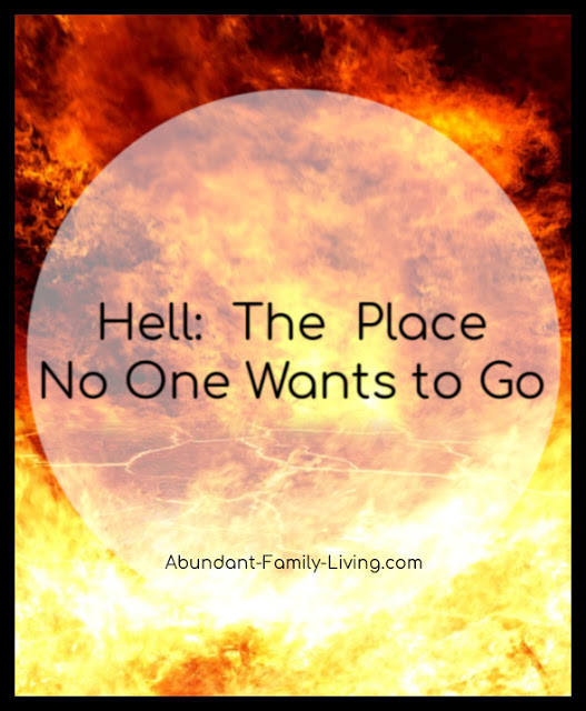 https://www.abundant-family-living.com/2019/02/hell-the-place-no-one-wants-to-go.html