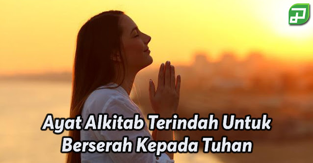 Ayat Alkitab Terindah Untuk Berserah Kepada Tuhan