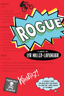 Book cover, 'Rogue' by Lyn Miller-Lachmann. Red cover with comic-book style lettering for the title. In upper portion of cover, a black silhouette of a human figure, airborne on a bicycle. In lower left corner, a black applique-style patch with skull and crossbones, bears the words, 'Trouble Maker,' and next to it in a graffiti-style scrawl are the words, 'Kiara Rulz!' In the lower-right corner, a comic-style thinking balloon reads, 'It usually took the new kids two weeks to dump me, three weeks at the most.'