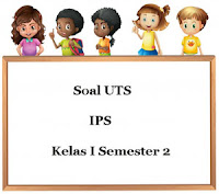 Berikut ini ialah pola latihan Soal UTS IPS Kelas  Soal UTS IPS Kelas 1 Semester 2 plus Kunci Jawaban