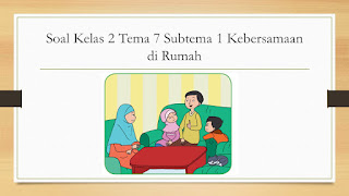 Soal Kelas 2 Tema 7 Subtema 1 Kebersamaan