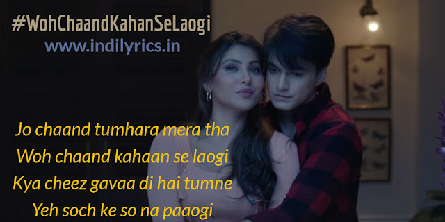 Woh Chaand Kahaan Se Laogi - urvashi Rautela & Mohsin Khan | Pics | Quotes | Images | Lyrics