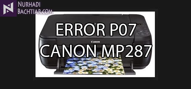 Cara Memperbaiki Printer Canon MP287 Error P07