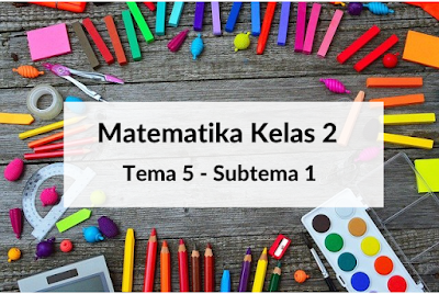 Matematika Kelas 2 - Tema 5 Subtema 1