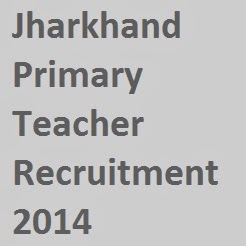Jharkhand Primary Teacher Vacancies Recruitment 2014