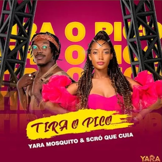  Yara Mosquito – Tira O Pico (feat. Scró Que Cuia)