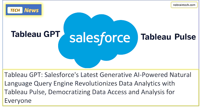 Tableau GPT - Salesforce's Latest Generative AI-Powered Natural Language Query Engine Revolutionizes Data Analytics