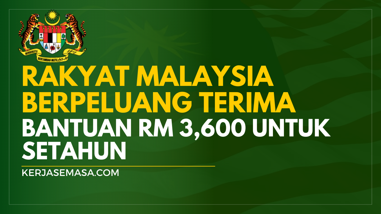 Rakyat Malaysia Berpeluang Terima Bantuan RM 3,600 Untuk Setahun