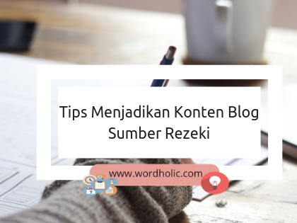 Tips Menjadikan Konten Blog Sumber Rezeki