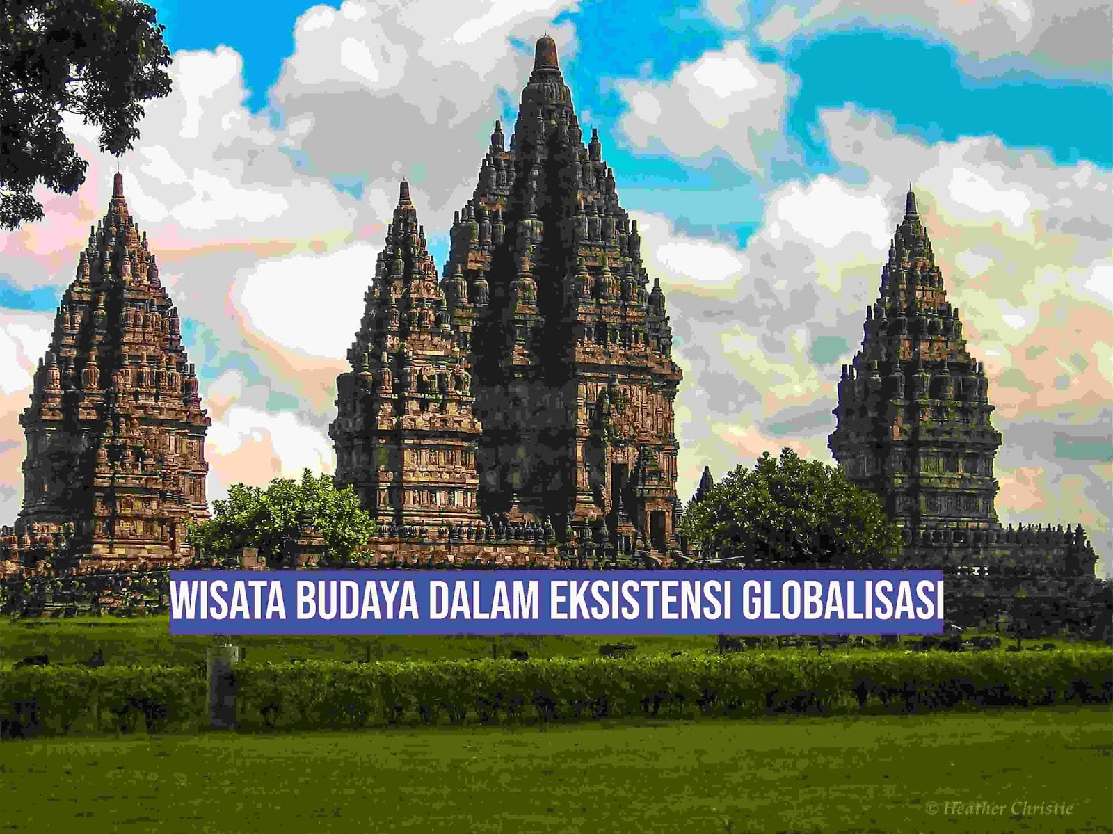 Semarak Wisata  Budaya  dalam Eksistensi Globalisasi 