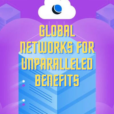 Global Networks for Unparalleled Benefits