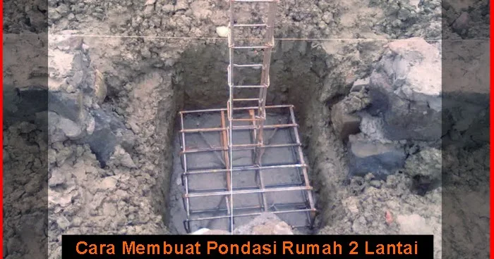 Cara Membuat Pondasi Rumah 2 Lantai Yang Kokoh Tips Membuat