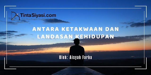 Antara Ketakwaan dan Landasan Kehidupan