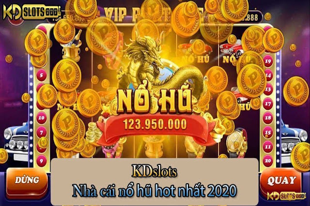 KDslots - Nhà cái nổ hũ đổi thưởng uy tín nhất 2020