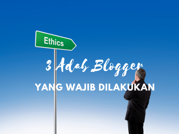 3 Adab Blogger yang Wajib Dilakukan!