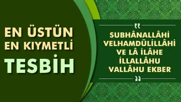 Subhanallahi Velhamdülillahi ve La İlahe İllallahu Vallahu Ekber Okunuşu, Anlamı ve Fazileti