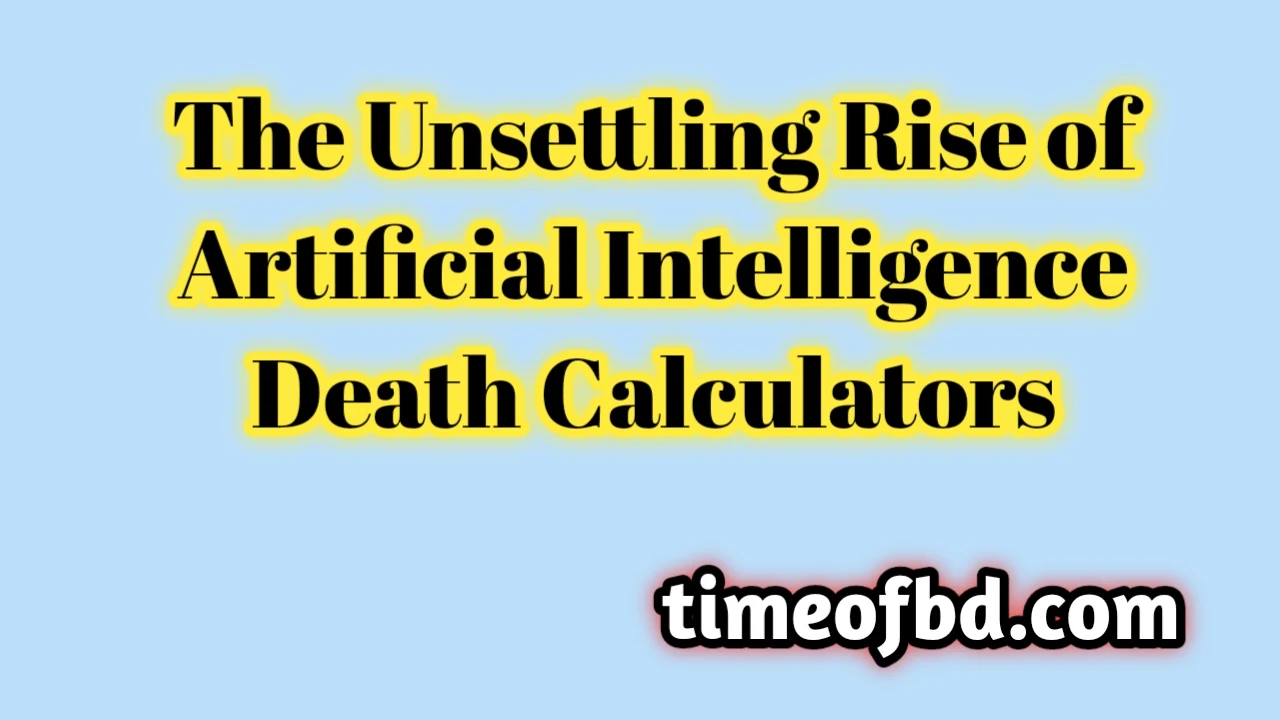 artificial intelligence death calculator, The Unsettling Rise of Artificial Intelligence Death Calculators