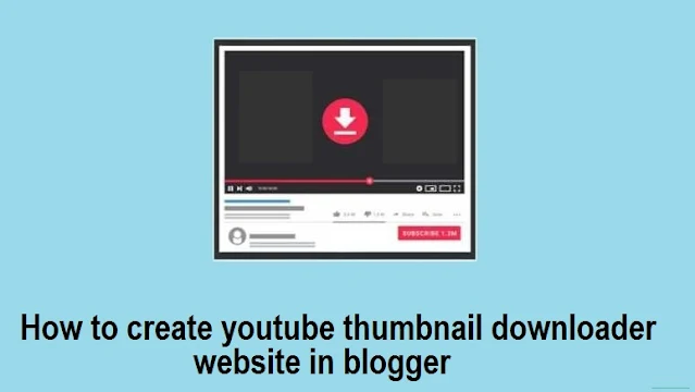 YouTube Thumbnail Downloader ওয়েবসাইট তৈরি করুন Blogger দিয়ে বিনামূল্যে