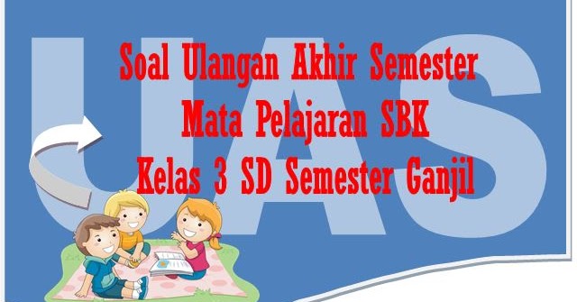 Soal UAS Mata Pelajaran SBK Kelas 3 SD Semester 1 Plus Kunci Jawaban